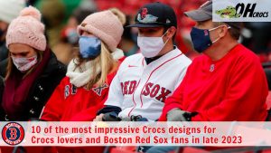 10 of the most impressive Crocs designs for Crocs lovers and Boston Red Sox fans in late 2023