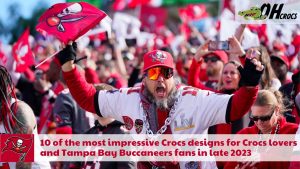 10 of the most impressive Crocs designs for Crocs lovers and Tampa Bay Buccaneers fans in late 2023