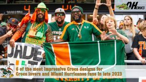6 of the most impressive Crocs designs for Crocs lovers and Miami Hurricanes fans in late 2023