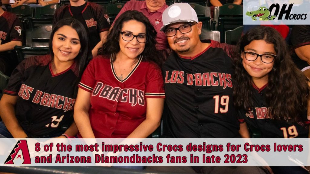8 of the most impressive Crocs designs for Crocs lovers and Arizona Diamondbacks fans in late 2023