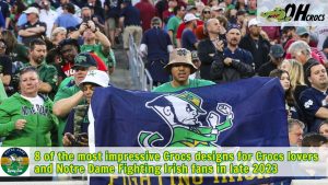 8 of the most impressive Crocs designs for Crocs lovers and Notre Dame Fighting Irish fans in late 2023