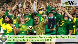 8 of the most impressive Crocs designs for Crocs lovers and Oregon Ducks fans in late 2023